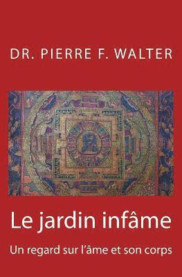 bokomslag Le jardin infâme: Un regard sur l'âme et son corps