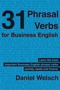 bokomslag 31 Phrasal Verbs for Business English: The Phrasal Verbs you should know for international business