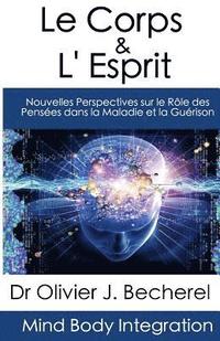 bokomslag Le Corps & L'Esprit: Nouvelles Perspectives sur le Rôle des Pensées dans la Maladie et la Guérison