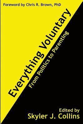 Everything Voluntary: From Politics to Parenting 1