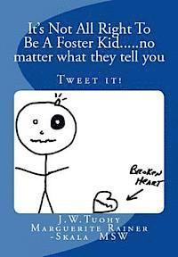 bokomslag It's Not All Right to be a Foster Kid....no matter what they tell you: Tweet the books contents