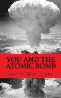 bokomslag You and the Atomic Bomb: History of Nuclear Bombs