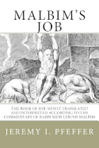 Malbim's Job: The Book of Job: Newly Translated and Interpreted According to the Commentary of Rabbi Meir Lebush Malbim