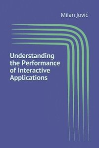 bokomslag Understanding the Performance of Interactive Applications