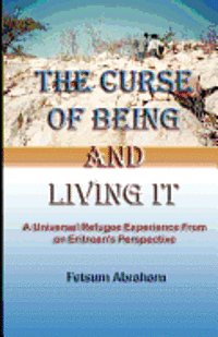 The Curse of Being and Living It: A Universal Refugee Experience from an Eritrean's Perspective 1