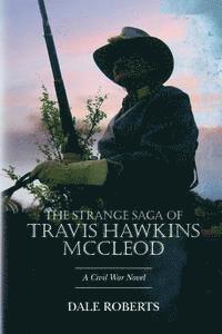 bokomslag The Strange Saga of Travis Hawkins McCleod: A Civil War Novel