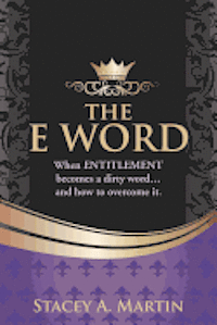 bokomslag The 'E' word.: When entitlement becomes a dirty word... And how to overcome it.
