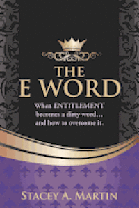 The 'E' word.: When entitlement becomes a dirty word... And how to overcome it. 1