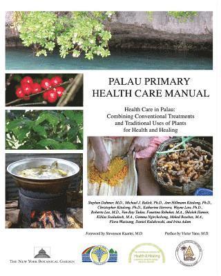 Palau Primary Health Care Manual: Health Care in Palau: Combining Conventional Treatments and Traditional Uses of Plants for Health and Healing 1