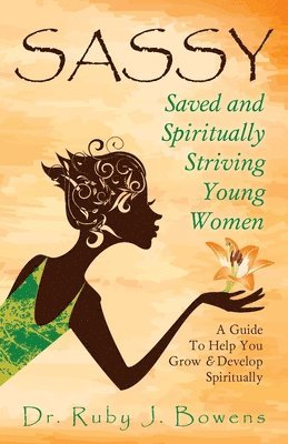 bokomslag SASSY - Saved and Spiritually-Striving Young Women: A guide to help you grow and develop spiritually