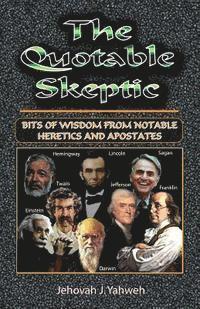 bokomslag The Quotable Skeptic: Bits of Wisdom From Notable Heretics and Apostates