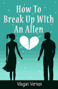 bokomslag How To Break Up With An Alien: My Alien Romance #2
