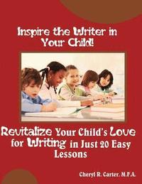 bokomslag Inspire the Writer in Your Child!: Revitalize Your Child's Love of Writing in 20 Easy Lessons