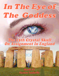 bokomslag In The Eye Of The Goddess: The 13th Crystal Skull On Assignment In England