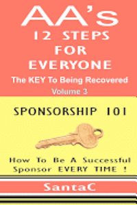 bokomslag A A's 12 Steps For Everyone: The Key To Being Recovered: Sponsorship 101