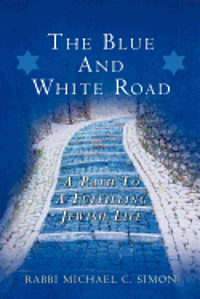 Rabbi Michael C. Simon - The Blue And White Road: A Path to A Fulfilling Jewish Life, Häftad