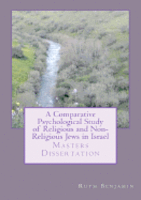 bokomslag A Comparative Psychological Study of Religious and Non-Religious Jews in Israel: Masters Dissertation
