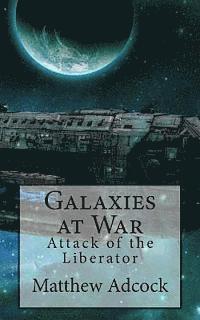 bokomslag Galaxies at War: Attack of the Liberator