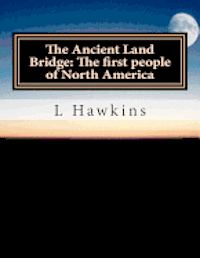 bokomslag The Ancient Land Bridge: The first people of North America: Core Cirriculum learning from Asia to North America