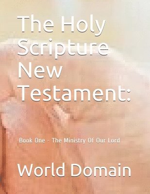 bokomslag The Holy Scripture New Testament: Book One - The Ministry Of Our Lord