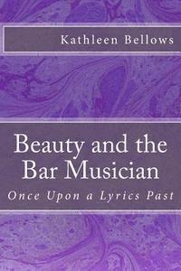bokomslag Beauty and the Bar Musician: Once Upon A Lyrics Past