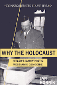 bokomslag Why the Holocaust: Hitler's Darwinistic Messianic Genocide