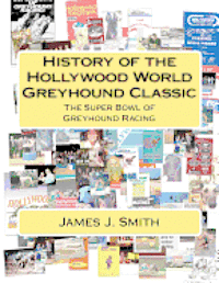 bokomslag History of the Hollywood World Greyhound Classic: The Super Bowl of Greyhound Racing