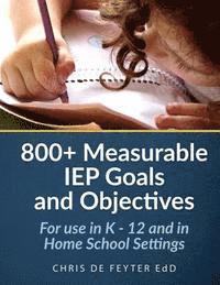 800+ Measurable IEP Goals and Objectives: For use in K - 12 and in Home School Settings 1