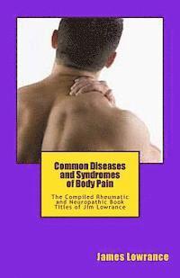 bokomslag Common Diseases and Syndromes of Body Pain: The Compiled Rheumatic and Neuropathic Book Titles of Jim Lowrance