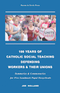 bokomslag 100 Years of Catholic Social Teaching Defending Workers & their Unions: Summaries & Commentaries for Five Landmark Papal Encyclicals