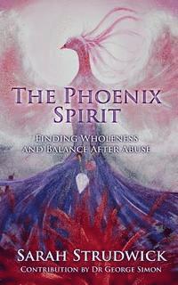 bokomslag The Phoenix Spirit: Finding Wholeness and Balance After Abuse