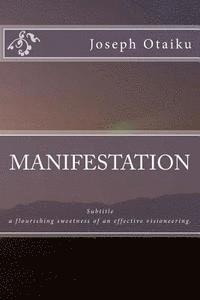 MANIFESTATION; a flourishing sweetness of an effective visioneering. 1