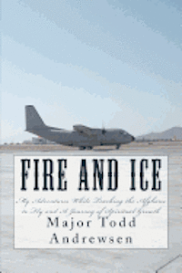 bokomslag Fire and Ice: My Adventures and Spiritual Growth While Teaching Afghans to Fly