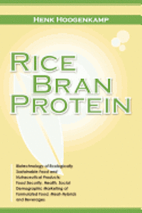 bokomslag Rice Bran Protein: Biotechnology of Ecologically Sustainable Food and Nutraceutical Products; Food Security, Health, Social Demographic M