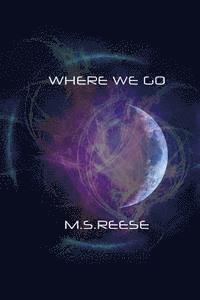 M. S. Reese - Where We Go, Häftad