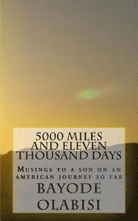 5000 miles and eleven thousand days: Musings To A Son On An American Journey So Far 1