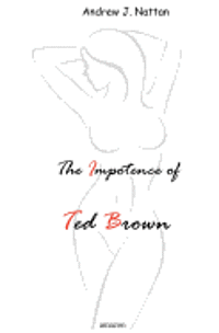 bokomslag The Impotence of Ted Brown