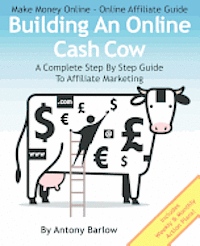 bokomslag Make Money Online - Online Affiliate Guide: Building An Online Cash Cow, A Complete Step-By-Step Guide To Affiliate Marketing: A Complete Step-By-Step