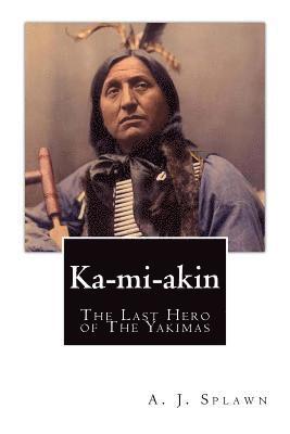 bokomslag Ka-mi-akin: The Last Hero of The Yakimas