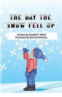 Donald R. White - The Day The Snow Fell Up, Häftad