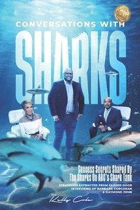 bokomslag Conversations With Sharks - Success Secrets Shared By The Sharks On ABC's Shark Tank
