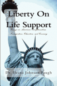 bokomslag Liberty on Life Support: Essays on American Exceptionalism, Immigration, Education, and the Economy