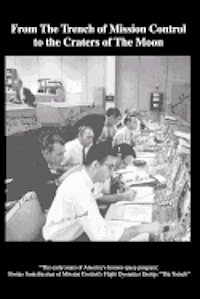 Glynn S. Lunney, Jerry Creel Bostick - From The TRENCH of Mission Control to the Craters of the Moon: "The early years of America's human space program: Stories from the men of Mission Cont, Häftad