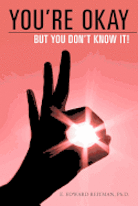 E. Edward Reitman Ph. D. - You're Okay But You Don't Know It, Häftad