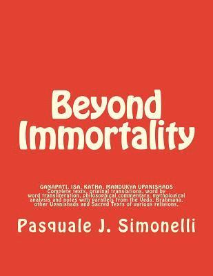 Beyond Immortality: Complete texts, translations, word transliteration, philosophical commentary, mythological analysis and notes of Ganap 1