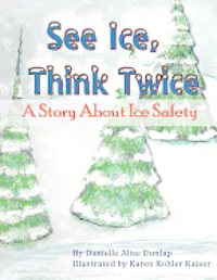 bokomslag See Ice, Think Twice: A Story About Ice Safety