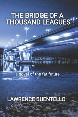 Lawrence Buentello - The Bridge of a Thousand Leagues: a novel of the far future, Häftad