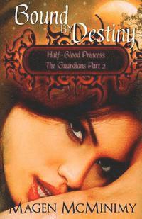 Bound by Destiny: Half-Blood Princess: The Guardians Part 2