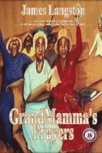 GrandMamma's Prayers: '. . . the effectual fervent prayer of a righteous man availeth much . . .' 1
