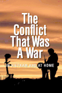 The Conflict that was a War; In Vietnam and at Home 1